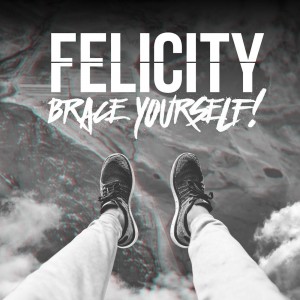 Felicity - Brace Yourself! [EP] (2016)