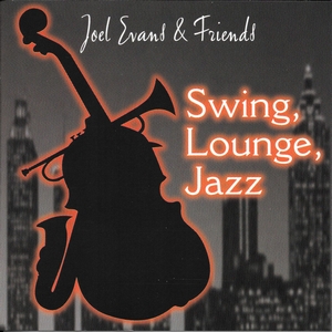 Joel Evans & Friends - Swing, Lounge, Jazz Vol. 1 (2016)