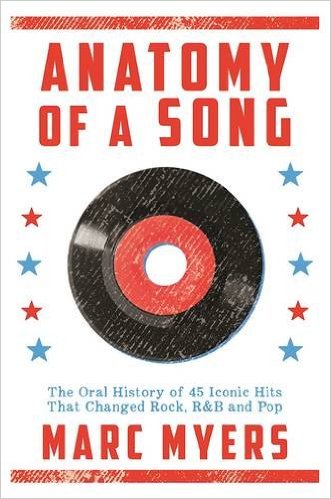 Anatomy of a Song: The Oral History of 45 Iconic Hits That Changed Rock R and B and Pop