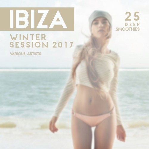 VA - Ibiza Winter Session 2017: 25 Deep Smoothies (2016)