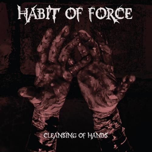 Habit Of Force - Cleansing Of Hands (2013)